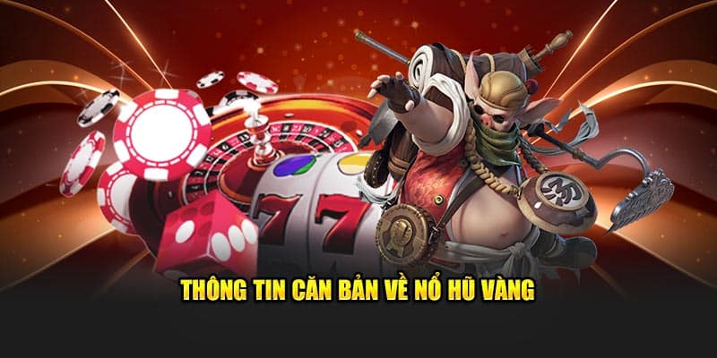 Thông tin căn bản về nổ hũ vàng Nohu90